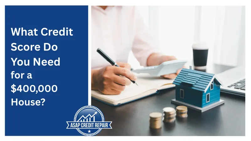 What Credit Score Do You Need for a $400,000 House?