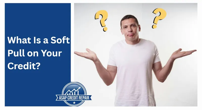 What Is a Soft Pull on Your Credit?
